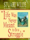 "Life was Never Meant to be a Struggle"@